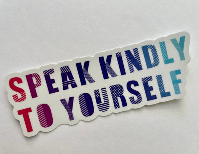 Speak Kindly to Yourself Sticker