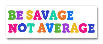 Be Savage Not Average Magnet