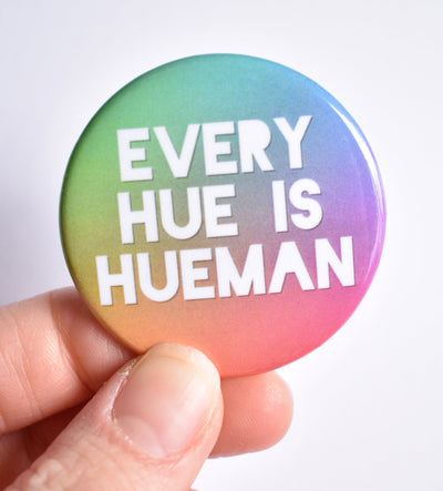Every Hue is Hueman Button