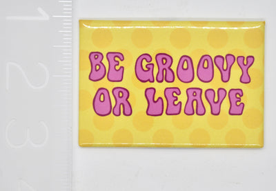 Be Groovy or Leave Magnet