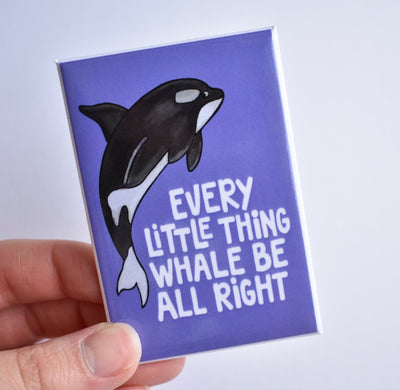 Every Little Think Whale Be All Right Magnet