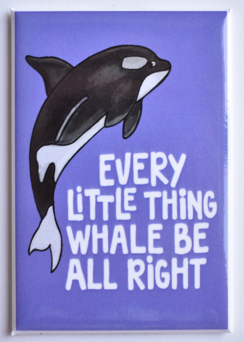 Every Little Think Whale Be All Right Magnet