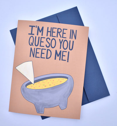 I'm Here in Queso You Need Me
