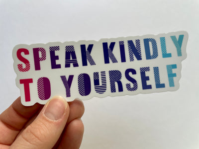 Speak Kindly to Yourself Sticker