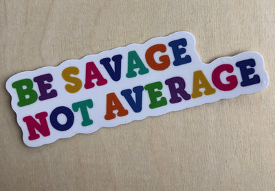 Be Savage Not Average Sticker